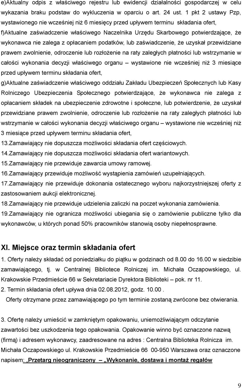 zalega z opłacaniem podatków, lub zaświadczenie, że uzyskał przewidziane prawem zwolnienie, odroczenie lub rozłożenie na raty zaległych płatności lub wstrzymanie w całości wykonania decyzji