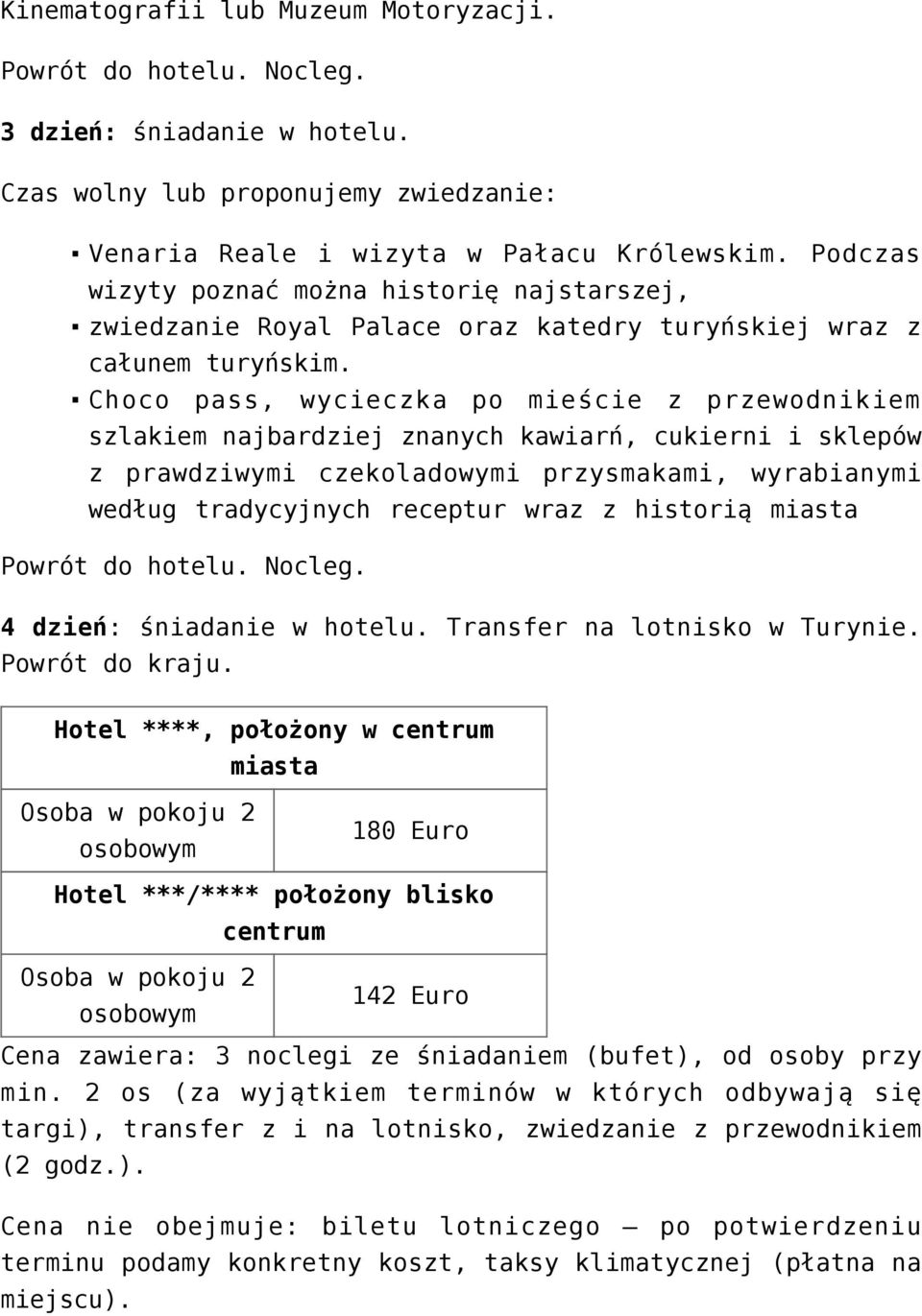 Choco pass, wycieczka po mieście z przewodnikiem szlakiem najbardziej znanych kawiarń, cukierni i sklepów z prawdziwymi czekoladowymi przysmakami, wyrabianymi według tradycyjnych receptur wraz z