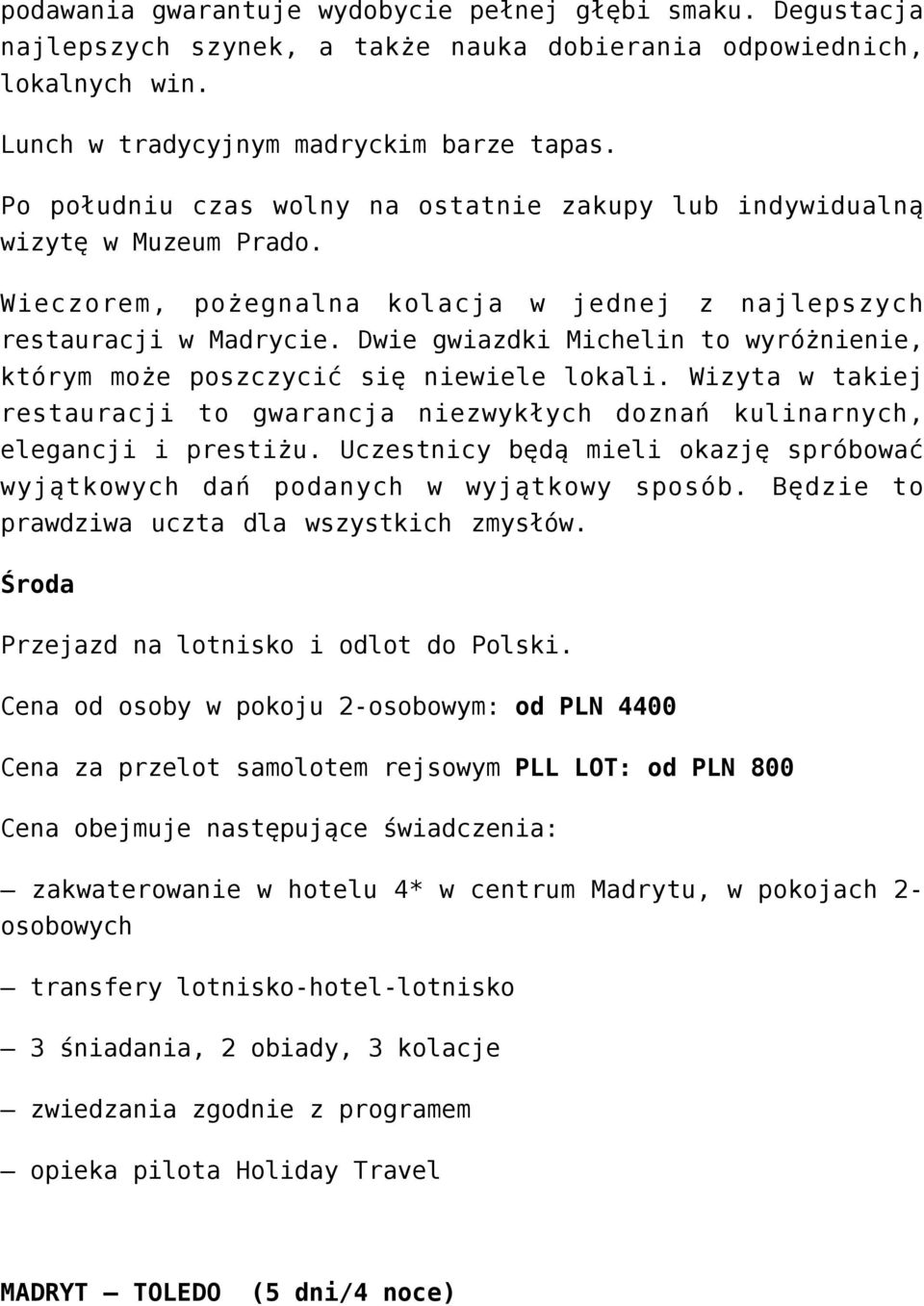 Dwie gwiazdki Michelin to wyróżnienie, którym może poszczycić się niewiele lokali. Wizyta w takiej restauracji to gwarancja niezwykłych doznań kulinarnych, elegancji i prestiżu.