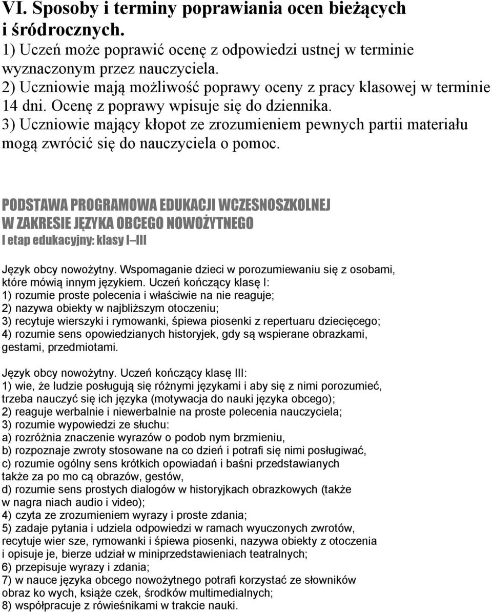 3) Uczniowie mający kłopot ze zrozumieniem pewnych partii materiału mogą zwrócić się do nauczyciela o pomoc.