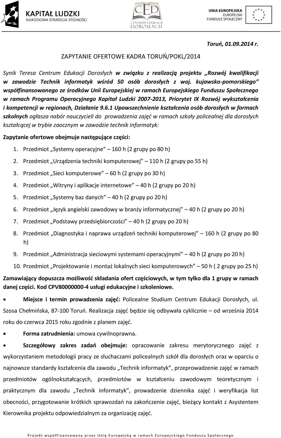 kujawsko-pomorskiego współfinansowanego ze środków Unii Europejskiej w ramach Europejskiego Funduszu Społecznego w ramach Programu Operacyjnego Kapitał Ludzki 2007-2013, Priorytet IX Rozwój