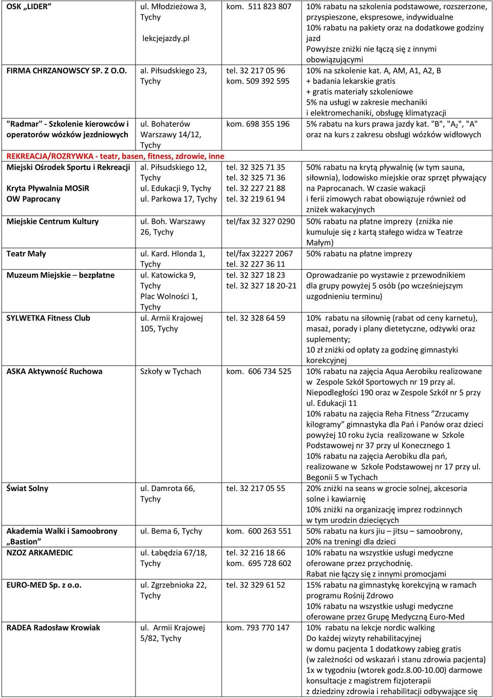 Piłsudskiego 12, ul. Edukacji 9, ul. Parkowa 17, tel. 32 325 71 35 tel. 32 325 71 36 tel. 32 227 21 88 tel. 32 219 61 94 Miejskie Centrum Kultury ul. Boh. Warszawy 26, Teatr Mały ul. Kard.