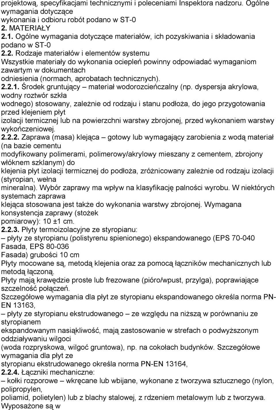 2. Rodzaje materiałów i elementów systemu Wszystkie materiały do wykonania ociepleń powinny odpowiadać wymaganiom zawartym w dokumentach odniesienia (normach, aprobatach technicznych). 2.2.1.