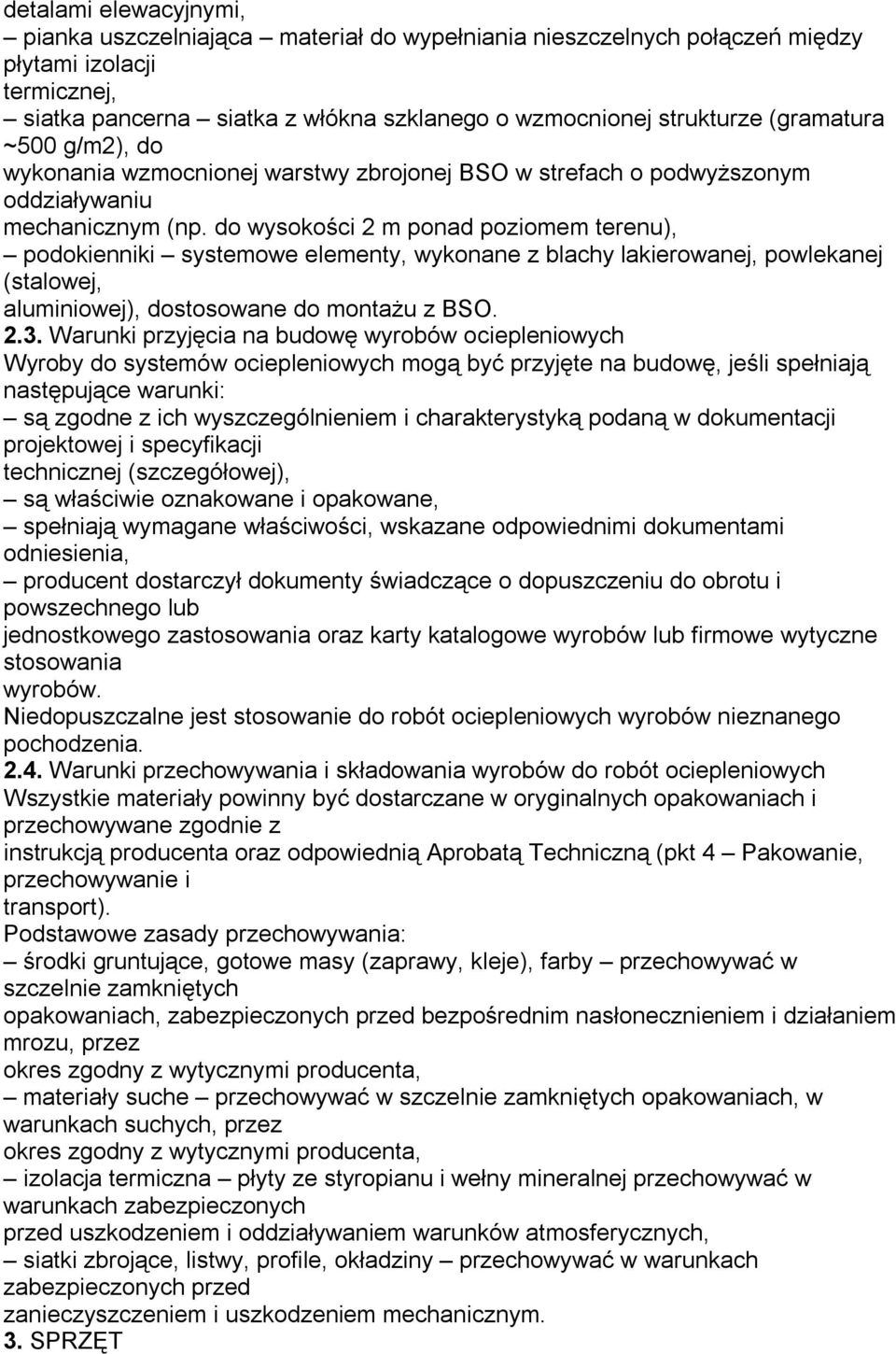 do wysokości 2 m ponad poziomem terenu), podokienniki systemowe elementy, wykonane z blachy lakierowanej, powlekanej (stalowej, aluminiowej), dostosowane do montażu z BSO. 2.3.