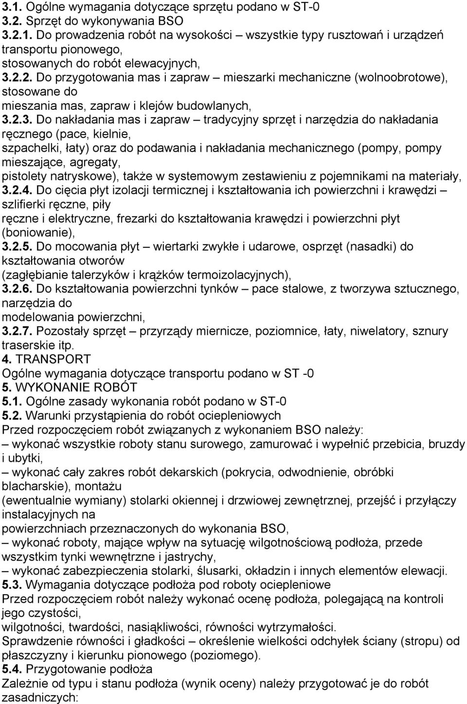 2.3. Do nakładania mas i zapraw tradycyjny sprzęt i narzędzia do nakładania ręcznego (pace, kielnie, szpachelki, łaty) oraz do podawania i nakładania mechanicznego (pompy, pompy mieszające, agregaty,