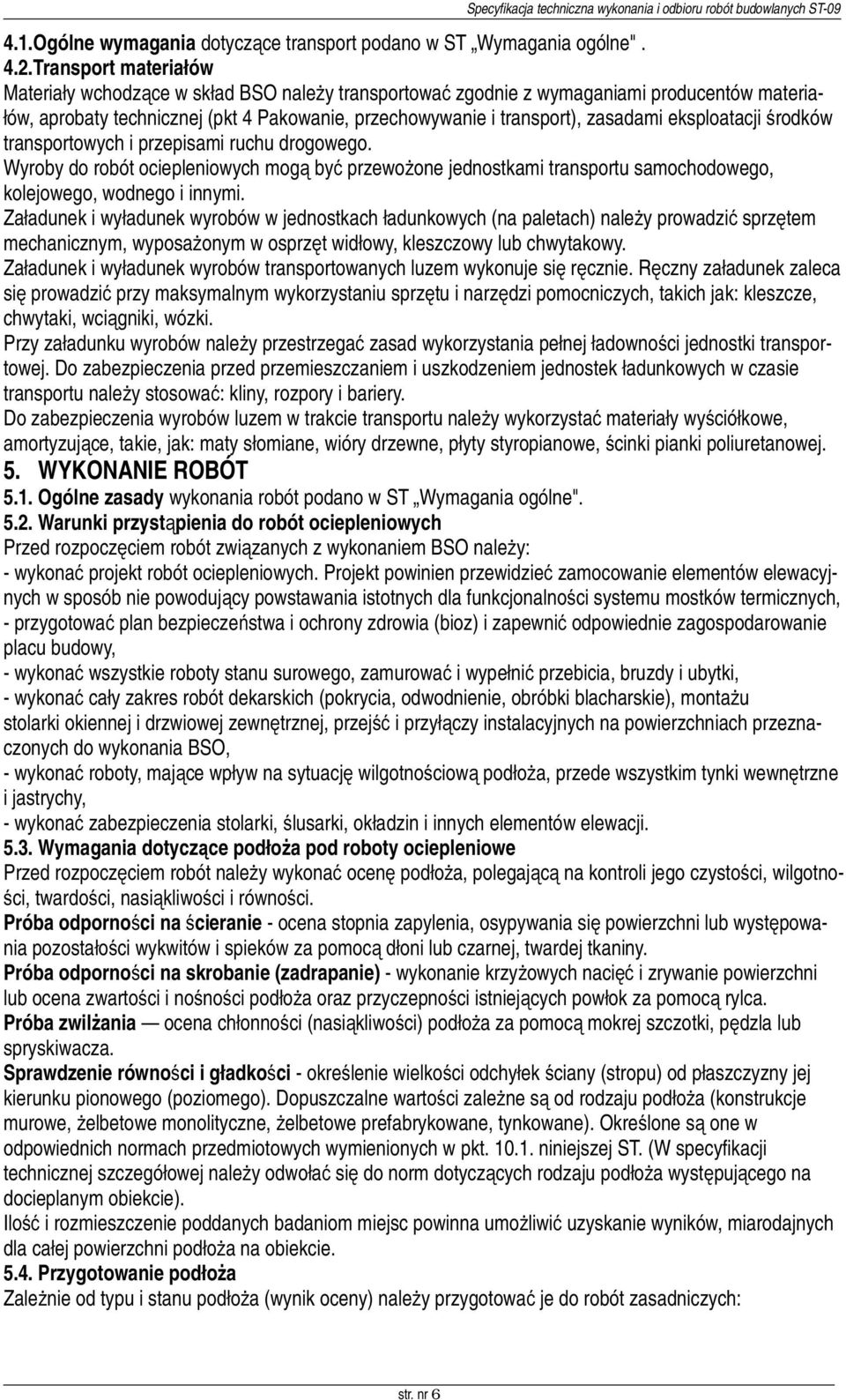 eksploatacji środków transportowych i przepisami ruchu drogowego. Wyroby do robót ociepleniowych mogą być przewożone jednostkami transportu samochodowego, kolejowego, wodnego i innymi.