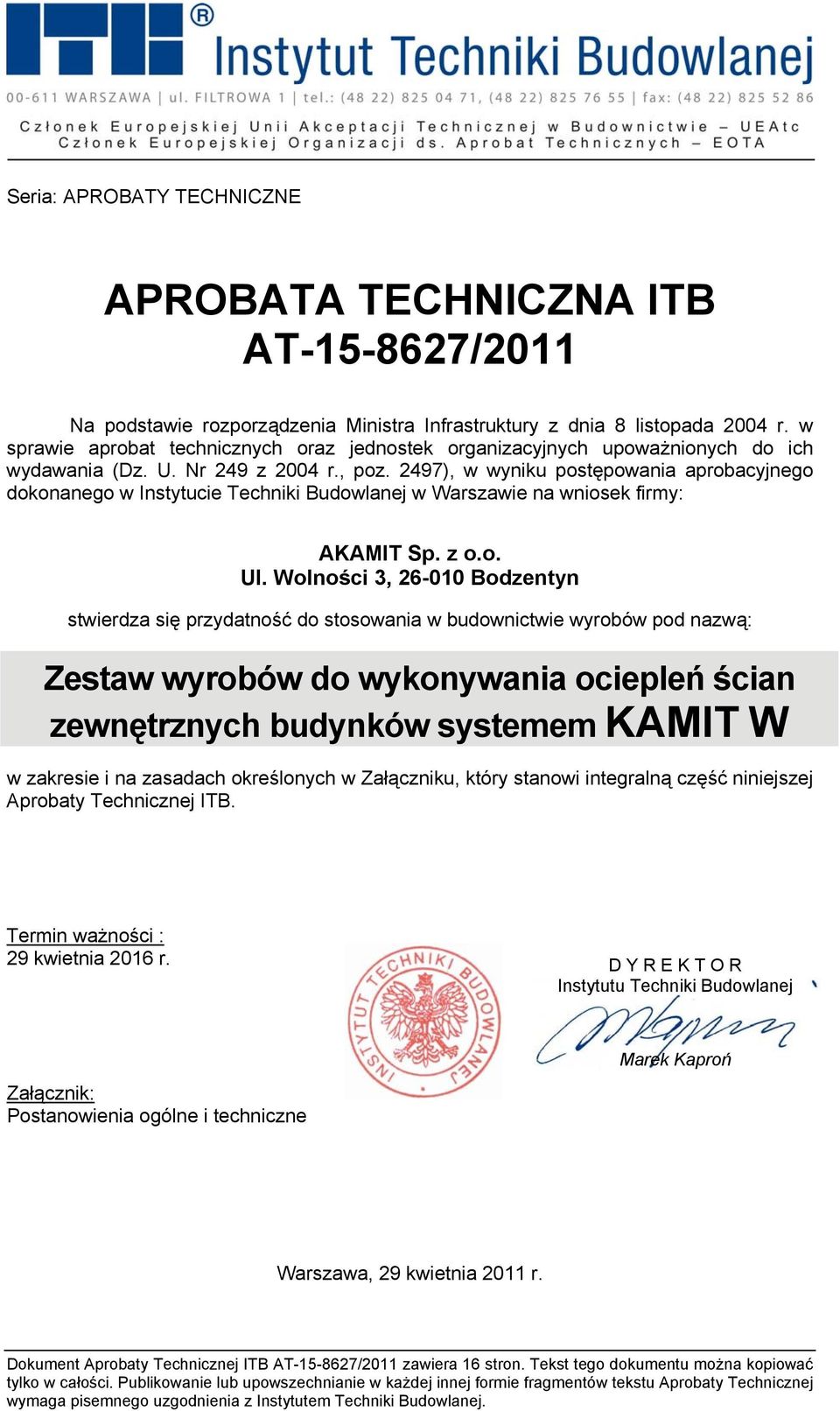 2497), w wyniku postępowania aprobacyjnego dokonanego w Instytucie Techniki Budowlanej w Warszawie na wniosek firmy: AKAMIT Sp. z o.o. Ul.
