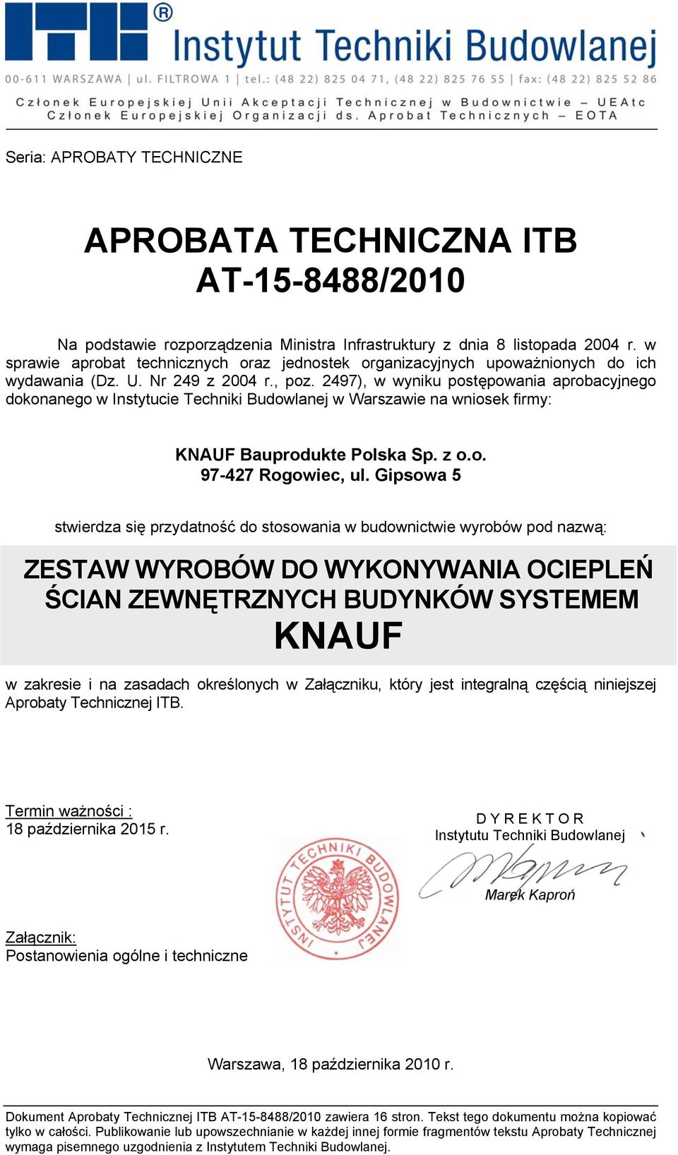 2497), w wyniku postępowania aprobacyjnego dokonanego w Instytucie Techniki Budowlanej w Warszawie na wniosek firmy: KNAUF Bauprodukte Polska Sp. z o.o. 97-427 Rogowiec, ul.