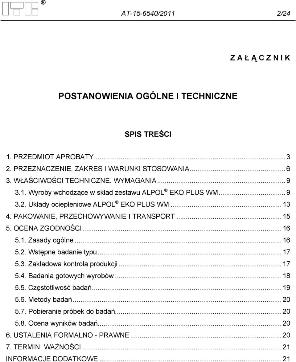 PAKOWANIE, PRZECHOWYWANIE I TRANSPORT... 15 5. OCENA ZGODNOŚCI... 16 5.1. Zasady ogólne... 16 5.2. Wstępne badanie typu... 17 5.3. Zakładowa kontrola produkcji... 17 5.4.