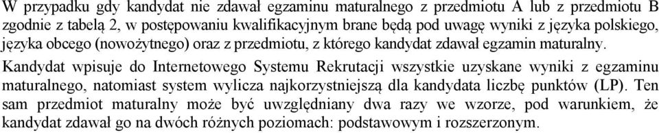 Kandydat wpisuje do Internetowego Systemu Rekrutacji wszystkie uzyskane wyniki z egzaminu maturalnego, natomiast system wylicza najkorzystniejszą dla