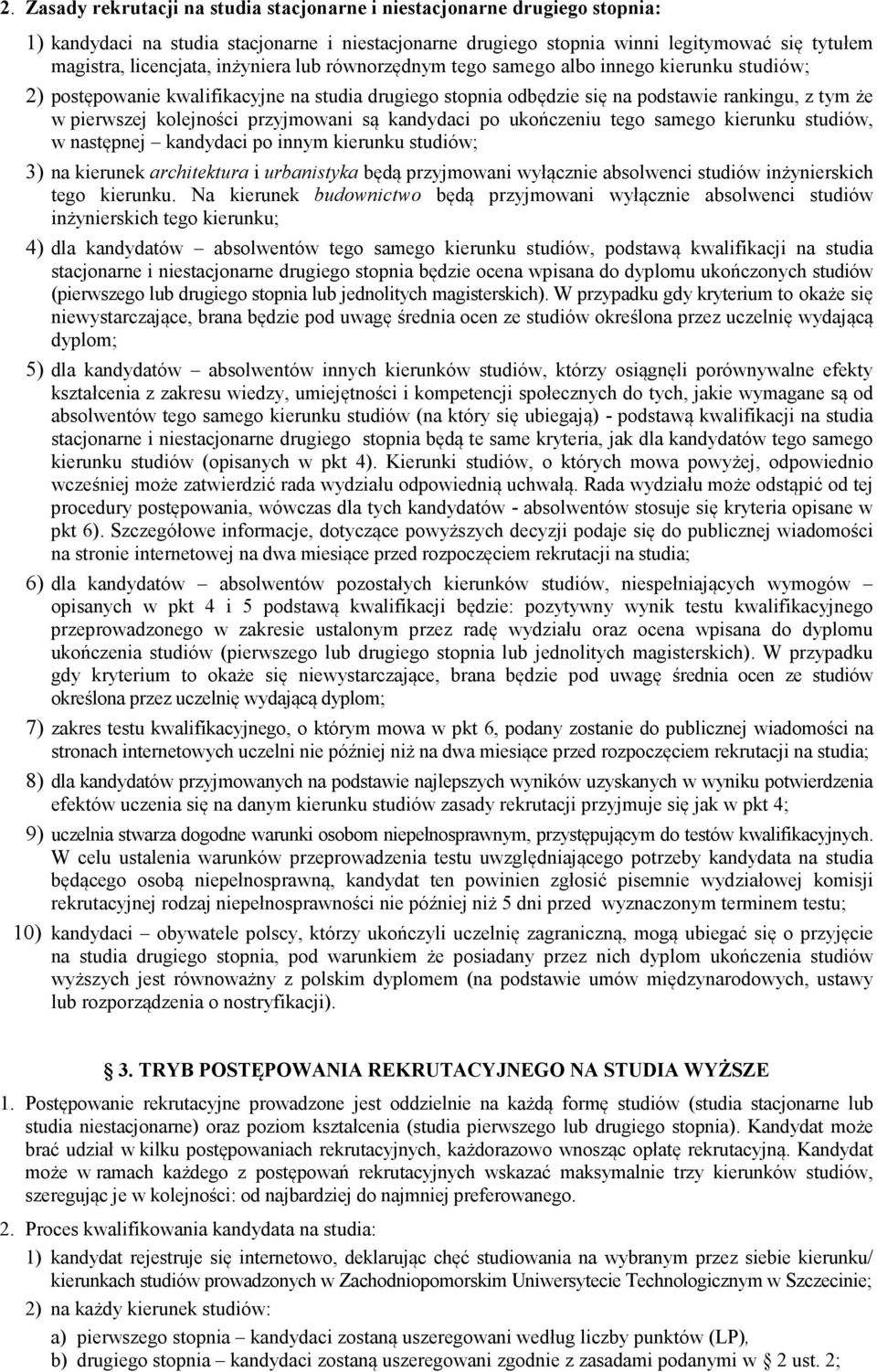 przyjmowani są kandydaci po ukończeniu tego samego kierunku studiów, w następnej kandydaci po innym kierunku studiów; 3) na kierunek architektura i urbanistyka będą przyjmowani wyłącznie absolwenci