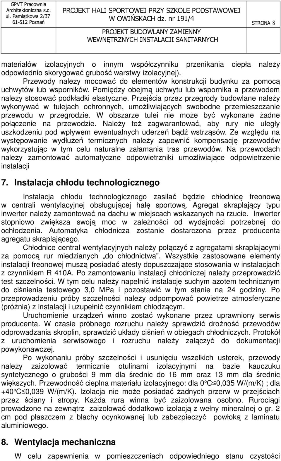 Przejścia przez przegrody budowlane należy wykonywać w tulejach ochronnych, umożliwiających swobodne przemieszczanie przewodu w przegrodzie.