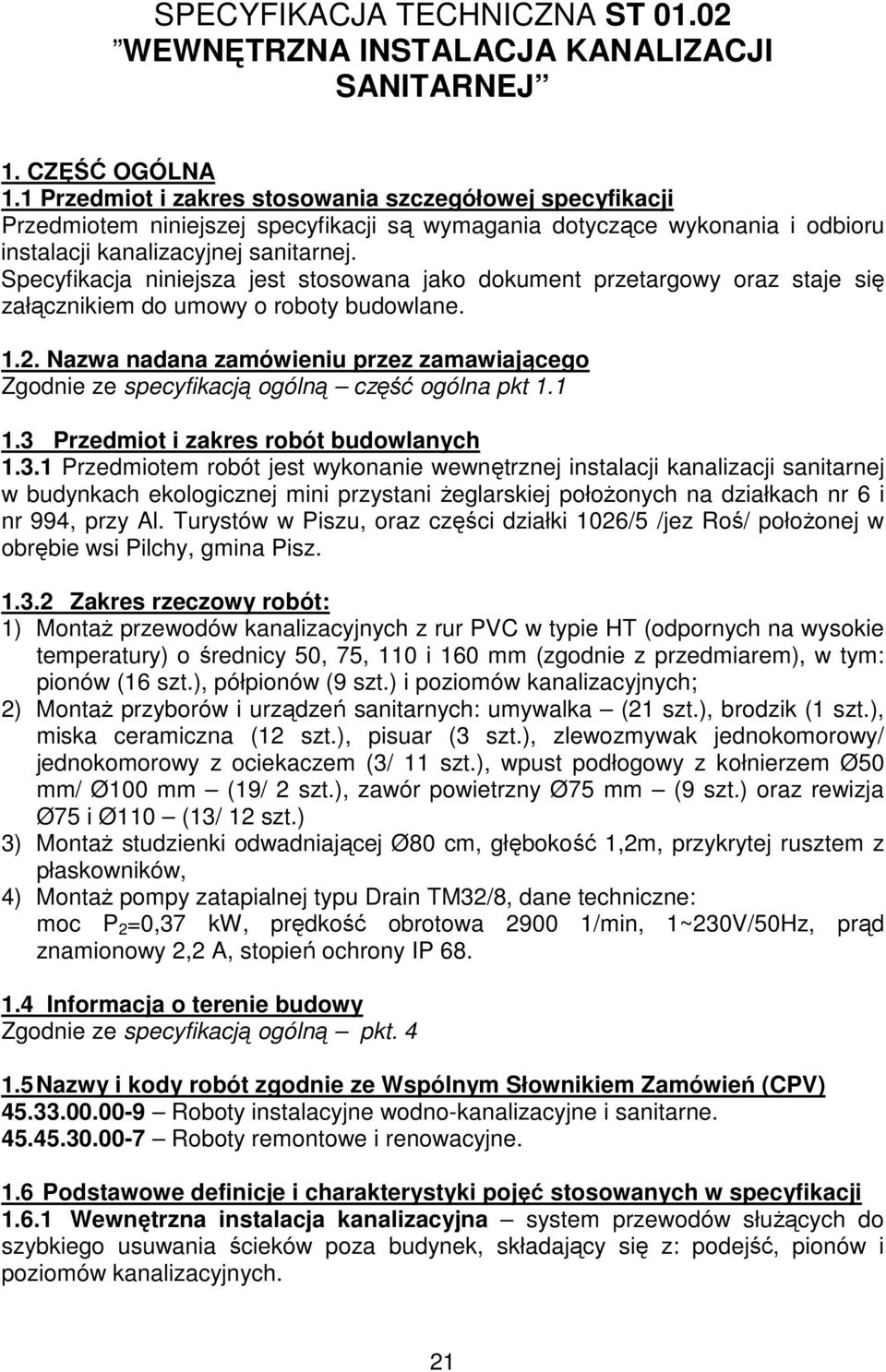 Specyfikacja niniejsza jest stosowana jako dokument przetargowy oraz staje się załącznikiem do umowy o roboty budowlane. 1.2.