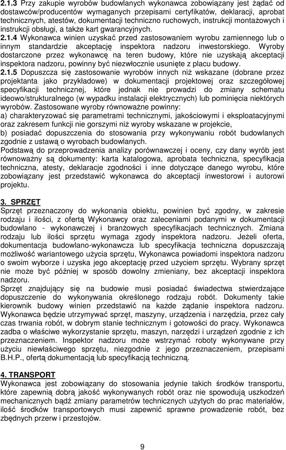 4 Wykonawca winien uzyskać przed zastosowaniem wyrobu zamiennego lub o innym standardzie akceptację inspektora nadzoru inwestorskiego.