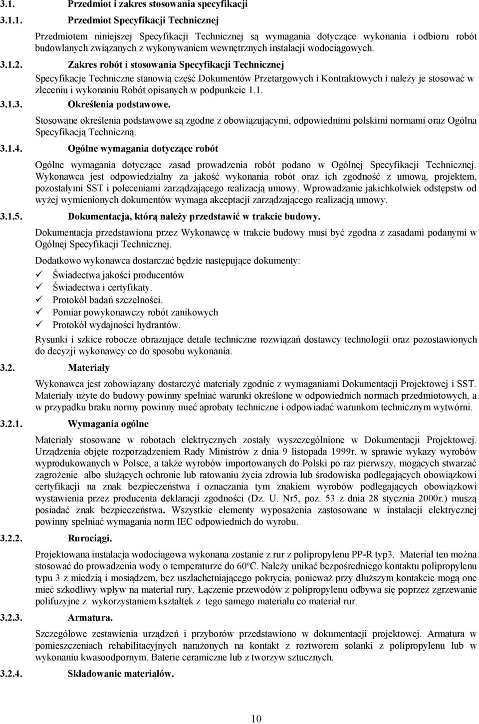 Zakres robót i stosowania Specyfikacji Technicznej Specyfikacje Techniczne stanowią część Dokumentów Przetargowych i Kontraktowych i należy je stosować w zleceniu i wykonaniu Robót opisanych w