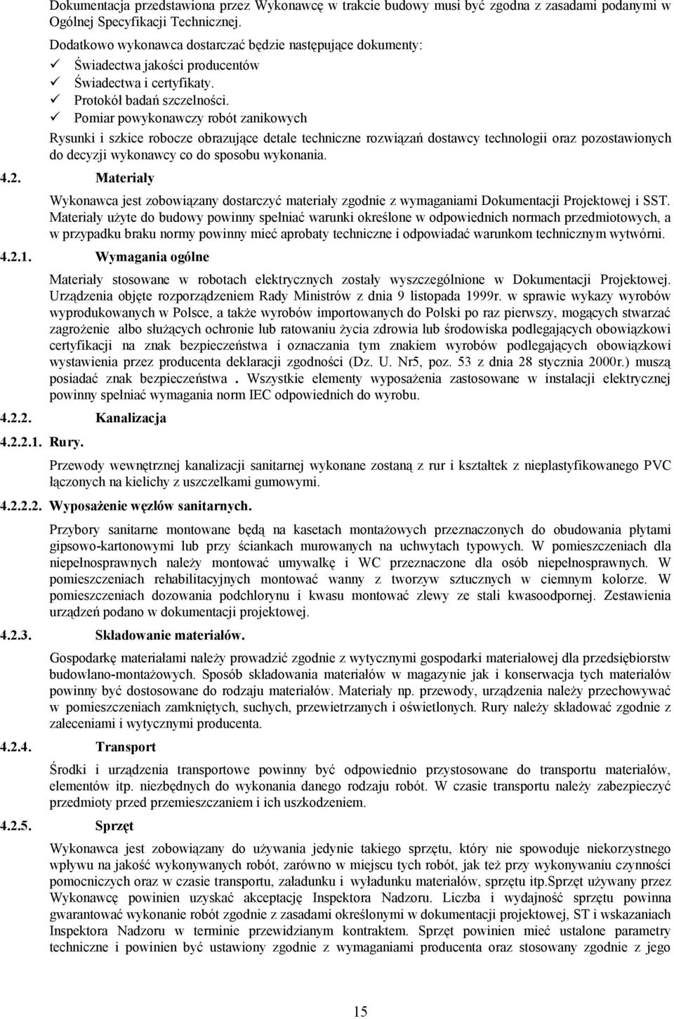 Pomiar powykonawczy robót zanikowych Rysunki i szkice robocze obrazujące detale techniczne rozwiązań dostawcy technologii oraz pozostawionych do decyzji wykonawcy co do sposobu wykonania. 4.2.