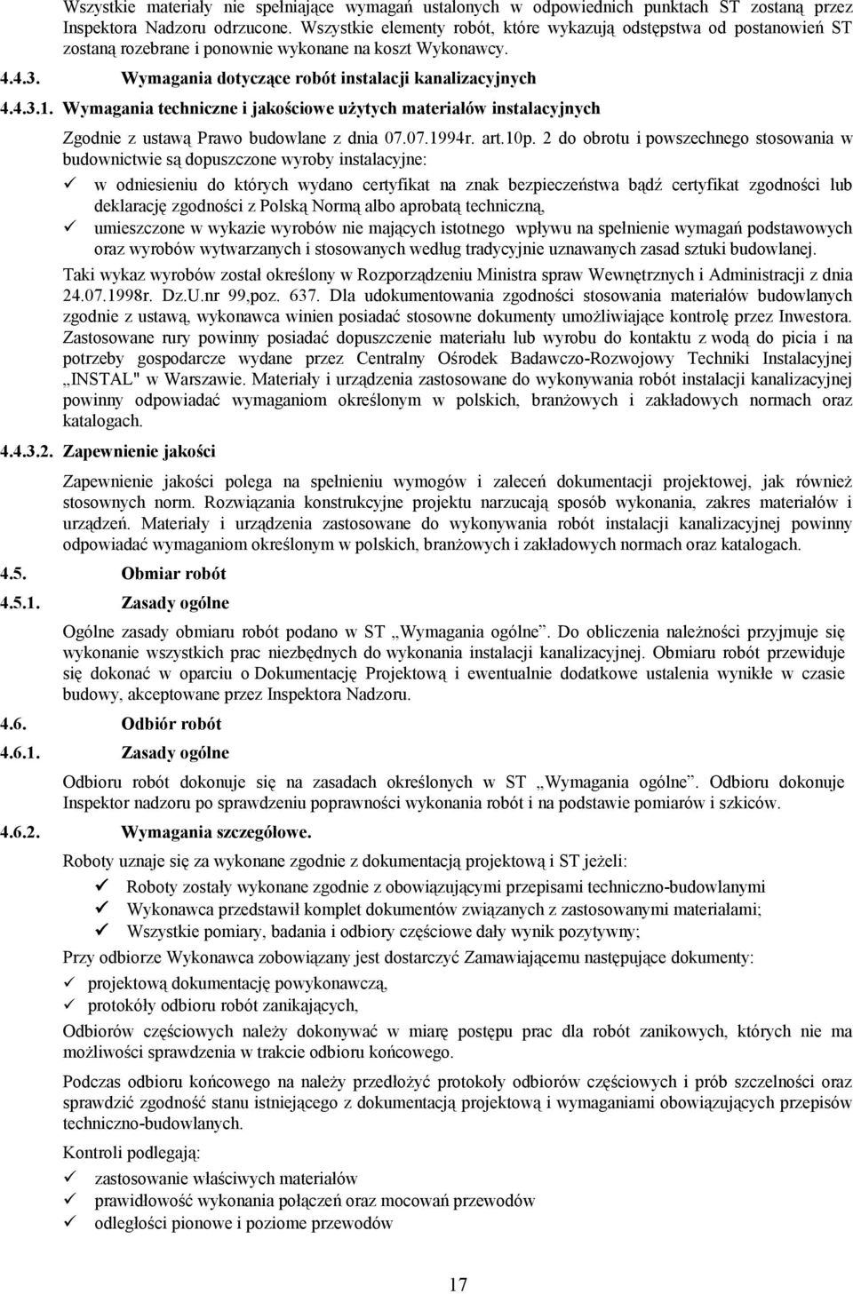 Wymagania techniczne i jakościowe użytych materiałów instalacyjnych Zgodnie z ustawą Prawo budowlane z dnia 07.07.1994r. art.10p.