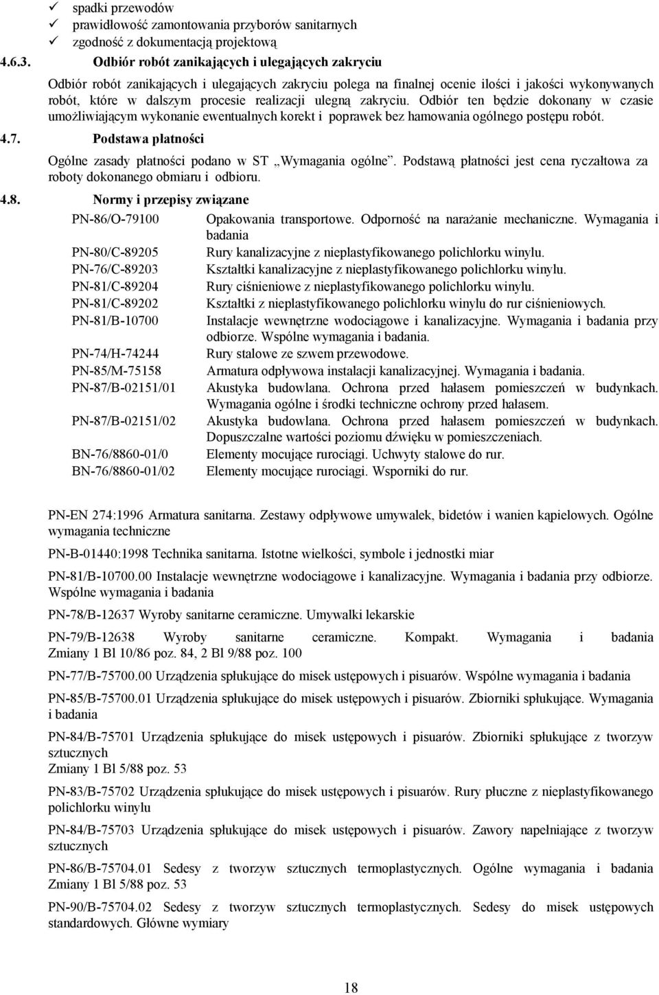 ulegną zakryciu. Odbiór ten będzie dokonany w czasie umożliwiającym wykonanie ewentualnych korekt i poprawek bez hamowania ogólnego postępu robót. 4.7.