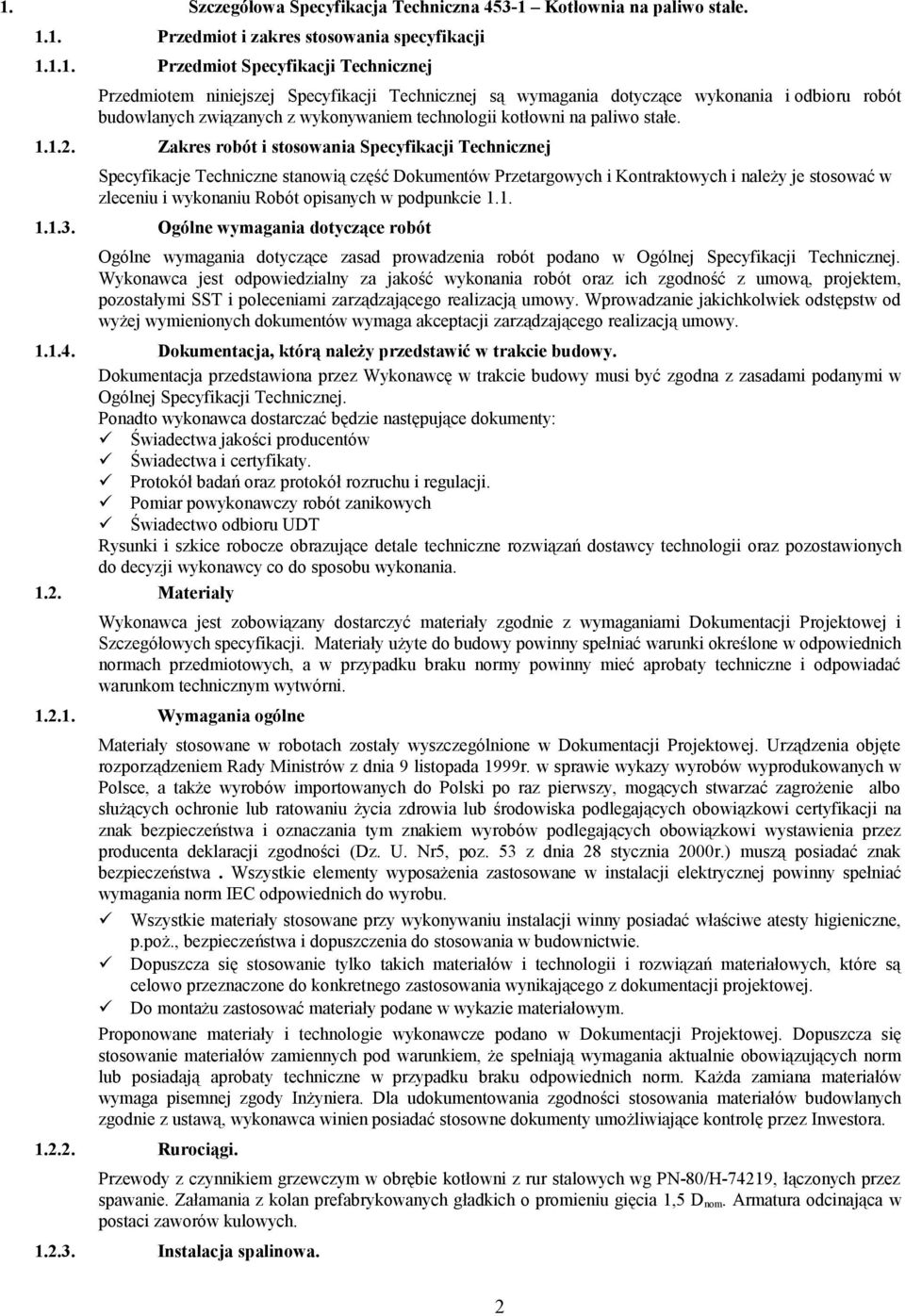 Zakres robót i stosowania Specyfikacji Technicznej Specyfikacje Techniczne stanowią część Dokumentów Przetargowych i Kontraktowych i należy je stosować w zleceniu i wykonaniu Robót opisanych w