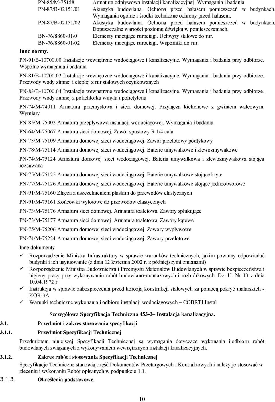 Dopuszczalne wartości poziomu dźwięku w pomieszczeniach. Elementy mocujące rurociągi. Uchwyty stalowe do rur. Elementy mocujące rurociągi. Wsporniki do rur. PN-91/B-10700.