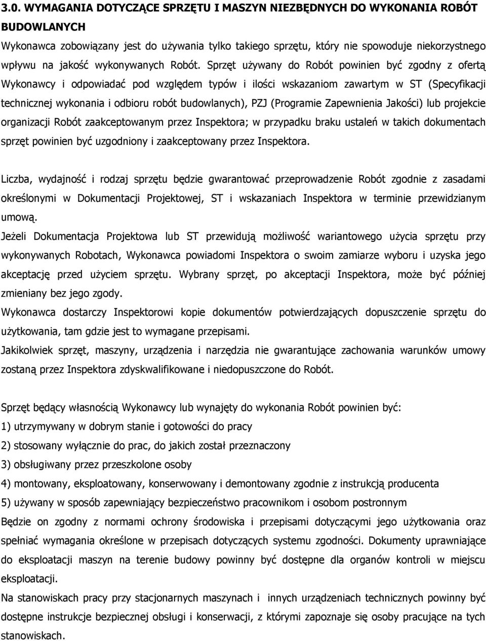 Sprzęt używany do Robót powinien być zgodny z ofertą Wykonawcy i odpowiadać pod względem typów i ilości wskazaniom zawartym w ST (Specyfikacji technicznej wykonania i odbioru robót budowlanych), PZJ