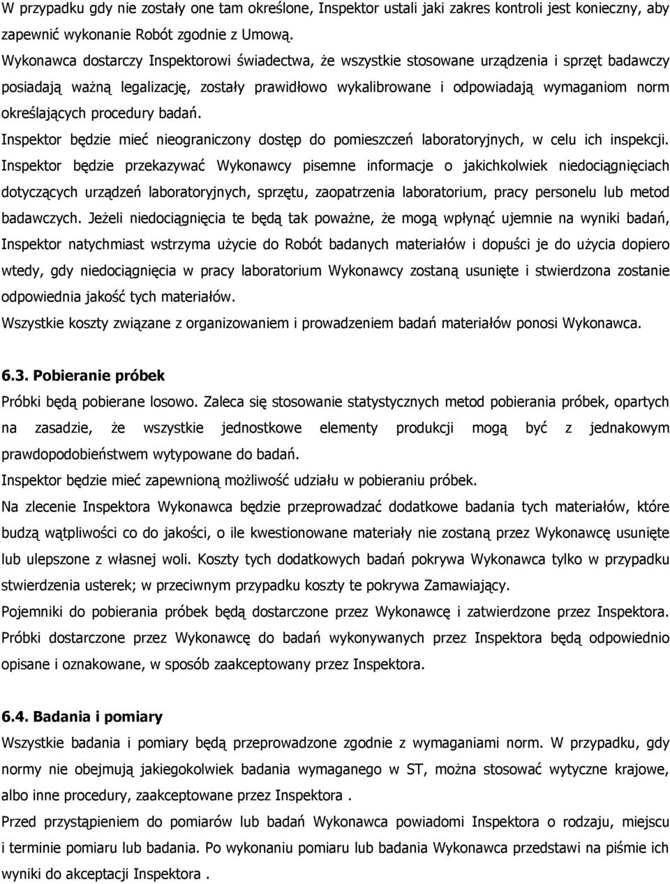 określających procedury badań. Inspektor będzie mieć nieograniczony dostęp do pomieszczeń laboratoryjnych, w celu ich inspekcji.