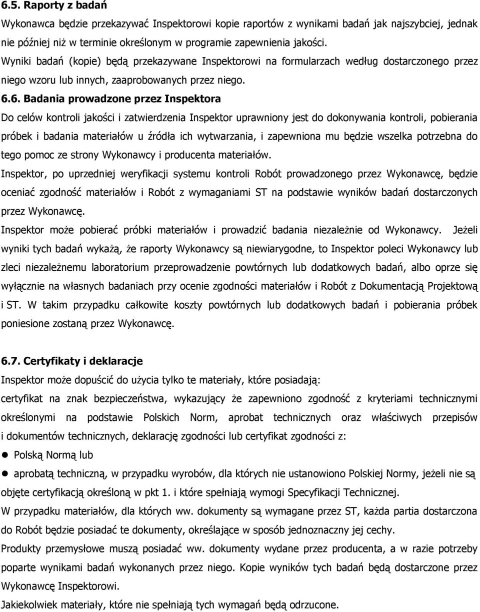 6. Badania prowadzone przez Inspektora Do celów kontroli jakości i zatwierdzenia Inspektor uprawniony jest do dokonywania kontroli, pobierania próbek i badania materiałów u źródła ich wytwarzania, i