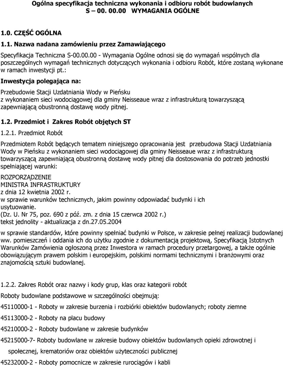 : Inwestycja polegająca na: Przebudowie Stacji Uzdatniania Wody w Pieńsku z wykonaniem sieci wodociągowej dla gminy Neisseaue wraz z infrastrukturą towarzyszącą zapewniającą obustronną dostawę wody