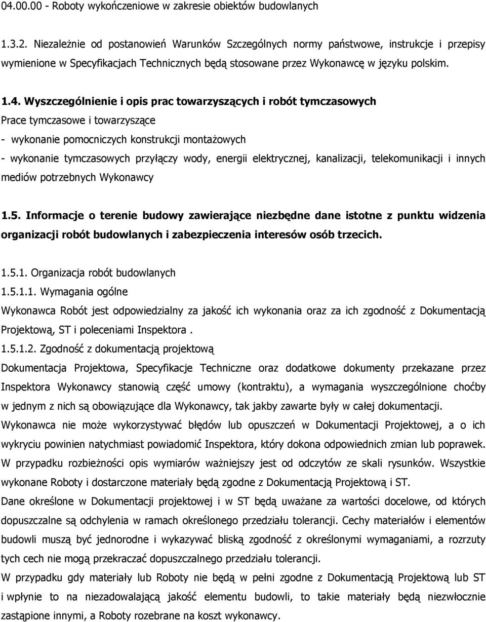 Wyszczególnienie i opis prac towarzyszących i robót tymczasowych Prace tymczasowe i towarzyszące - wykonanie pomocniczych konstrukcji montażowych - wykonanie tymczasowych przyłączy wody, energii