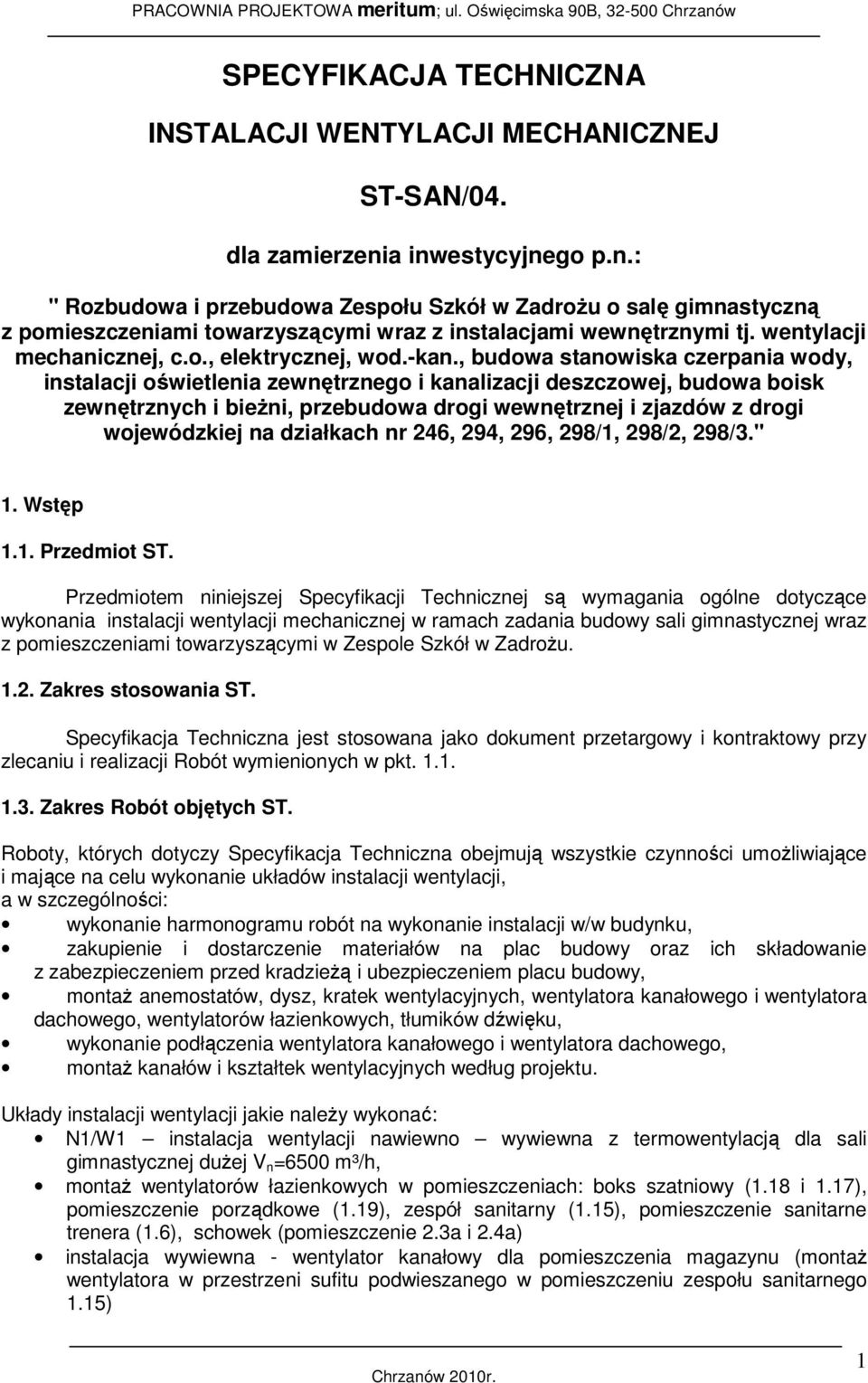 -kan., budowa stanowiska czerpania wody, instalacji oświetlenia zewnętrznego i kanalizacji deszczowej, budowa boisk zewnętrznych i bieżni, przebudowa drogi wewnętrznej i zjazdów z drogi wojewódzkiej