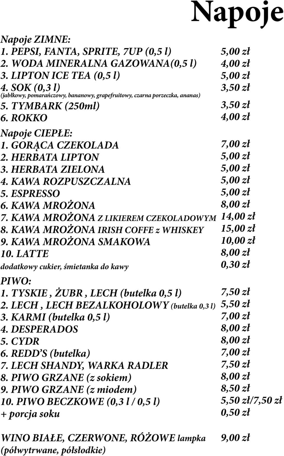 KAWA ROZPUSZCZALNA 5. ESPRESSO 6. KAWA MROŻONA 7. KAWA MROŻONA Z LIKIEREM CZEKOLADOWYM 8. KAWA MROŻONA IRISH COFFE z WHISKEY 9. KAWA MROŻONA SMAKOWA 10.