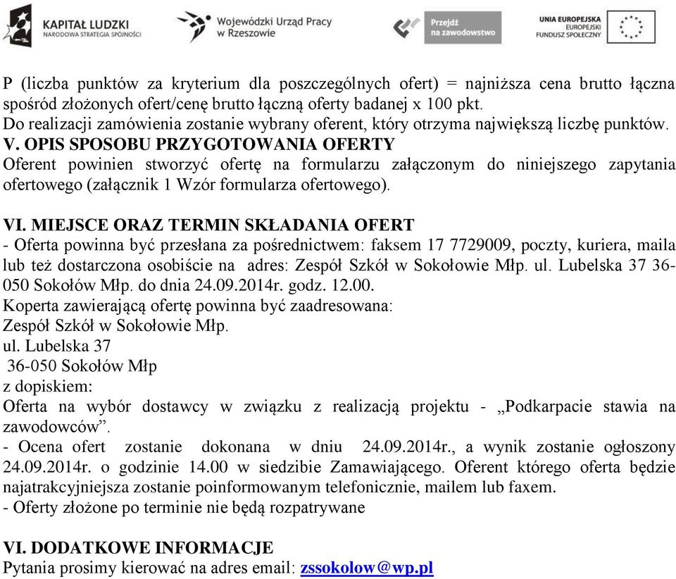 OPIS SPOSOBU PRZYGOTOWANIA OFERTY Oferent powinien stworzyć ofertę na formularzu załączonym do niniejszego zapytania ofertowego (załącznik 1 Wzór formularza ofertowego). VI.