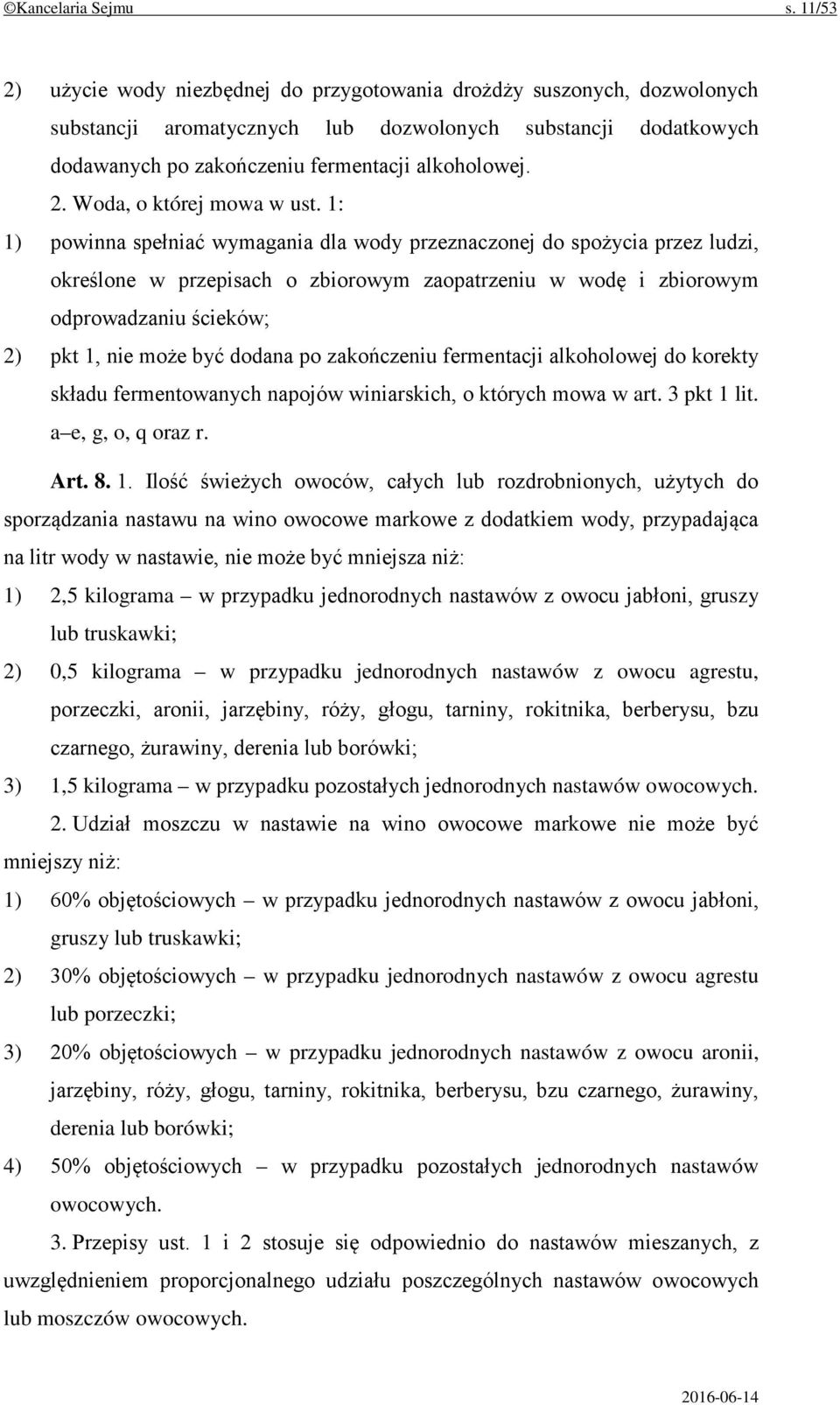 1: 1) powinna spełniać wymagania dla wody przeznaczonej do spożycia przez ludzi, określone w przepisach o zbiorowym zaopatrzeniu w wodę i zbiorowym odprowadzaniu ścieków; 2) pkt 1, nie może być