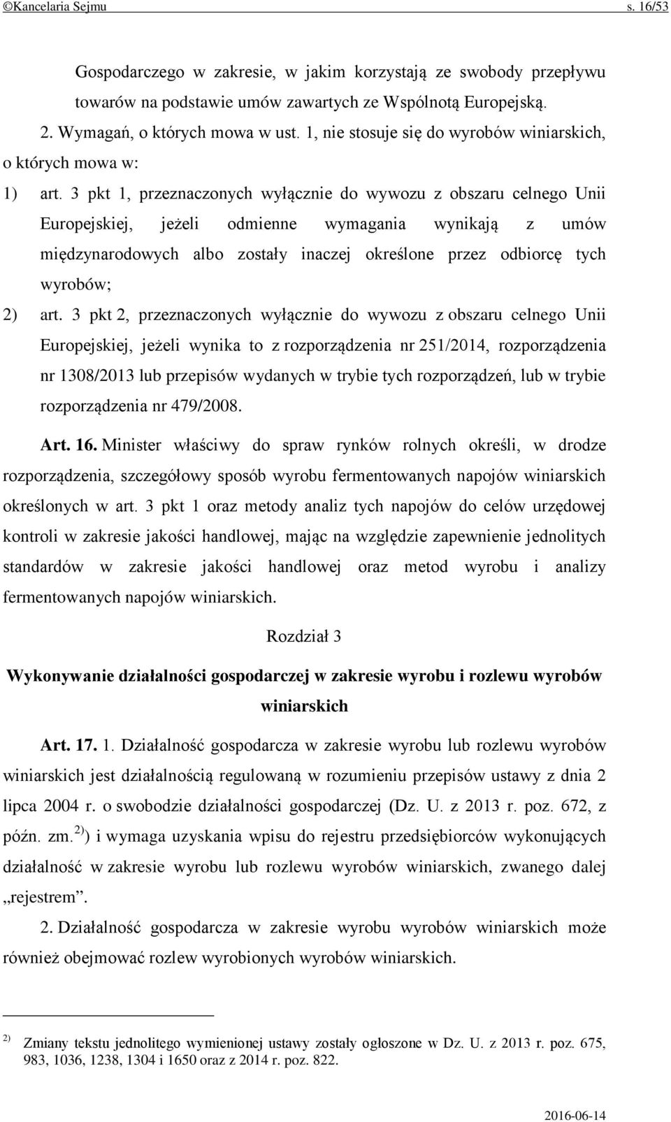 3 pkt 1, przeznaczonych wyłącznie do wywozu z obszaru celnego Unii Europejskiej, jeżeli odmienne wymagania wynikają z umów międzynarodowych albo zostały inaczej określone przez odbiorcę tych wyrobów;