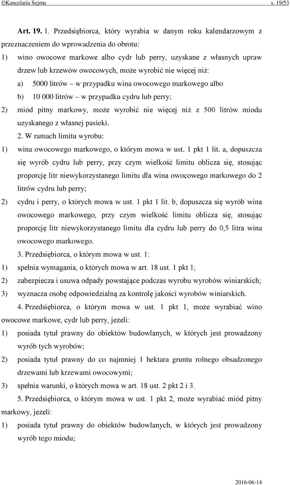 . 1. Przedsiębiorca, który wyrabia w danym roku kalendarzowym z przeznaczeniem do wprowadzenia do obrotu: 1) wino owocowe markowe albo cydr lub perry, uzyskane z własnych upraw drzew lub krzewów