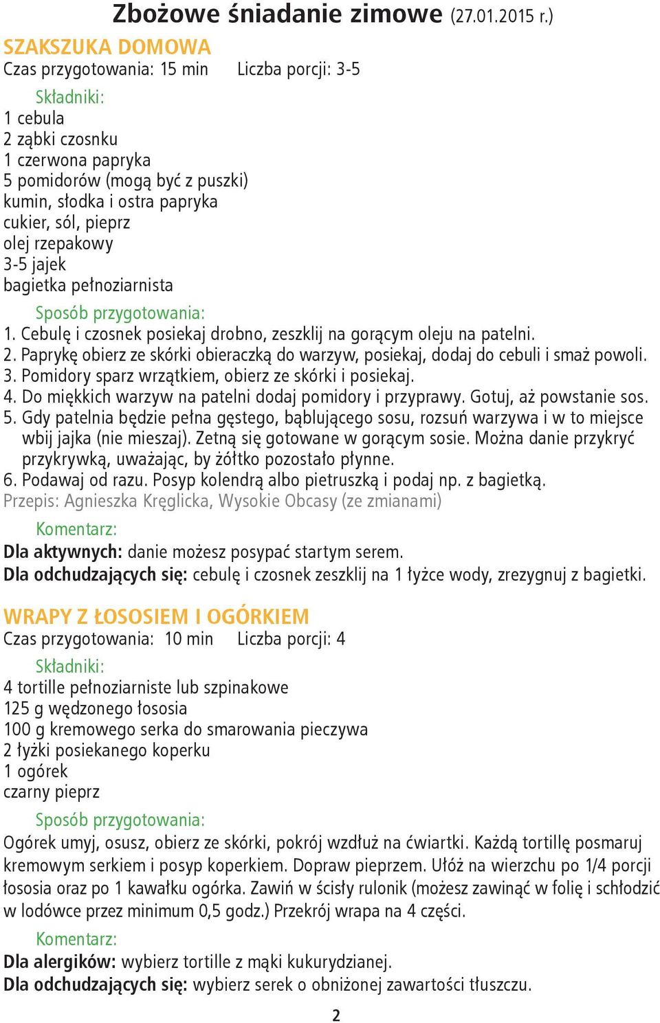 rzepakowy 3-5 jajek bagietka pełnoziarnista 1. Cebulę i czosnek posiekaj drobno, zeszklij na gorącym oleju na patelni. 2.