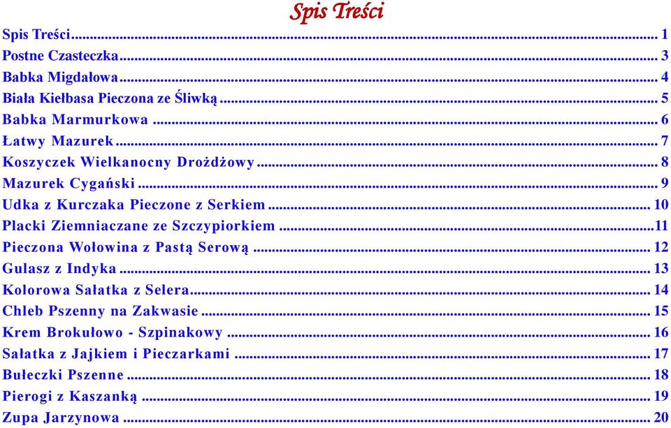 .. 10 Placki Ziemniaczane ze Szczypiorkiem... 11 Pieczona Wołowina z Pastą Serową... 12 Gulasz z Indyka... 13 Kolorowa Sałatka z Selera.