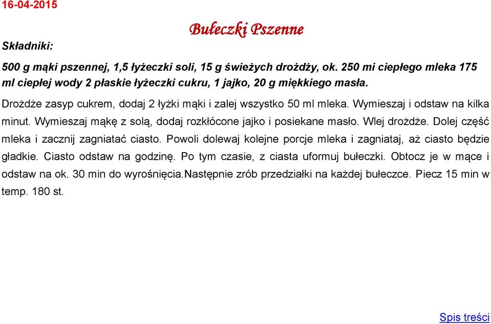 Wymieszaj i odstaw na kilka minut. Wymieszaj mąkę z solą, dodaj rozkłócone jajko i posiekane masło. Wlej drożdże. Dolej część mleka i zacznij zagniatać ciasto.