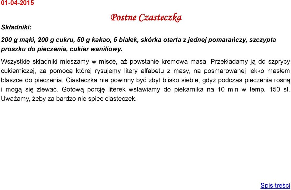 Przekładamy ją do szprycy cukierniczej, za pomocą której rysujemy litery alfabetu z masy, na posmarowanej lekko masłem blaszce do pieczenia.