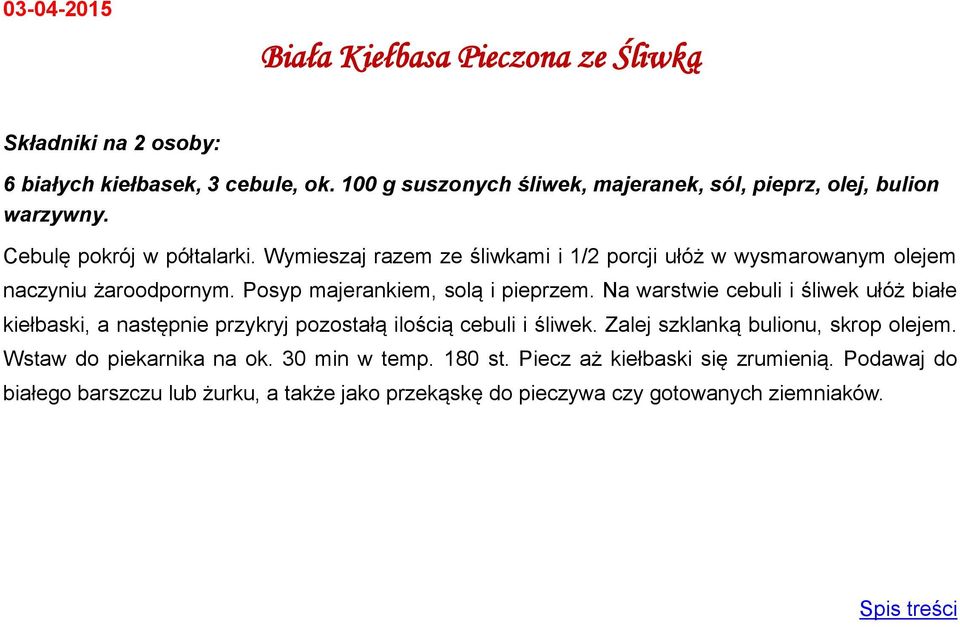 Wymieszaj razem ze śliwkami i 1/2 porcji ułóż w wysmarowanym olejem naczyniu żaroodpornym. Posyp majerankiem, solą i pieprzem.