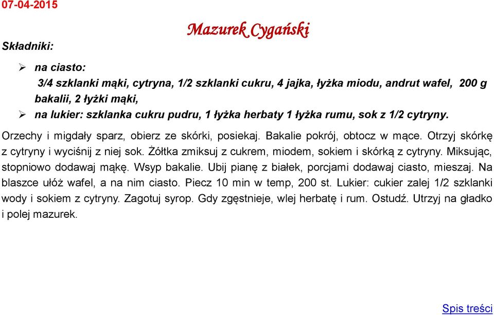 Żółtka zmiksuj z cukrem, miodem, sokiem i skórką z cytryny. Miksując, stopniowo dodawaj mąkę. Wsyp bakalie. Ubij pianę z białek, porcjami dodawaj ciasto, mieszaj.