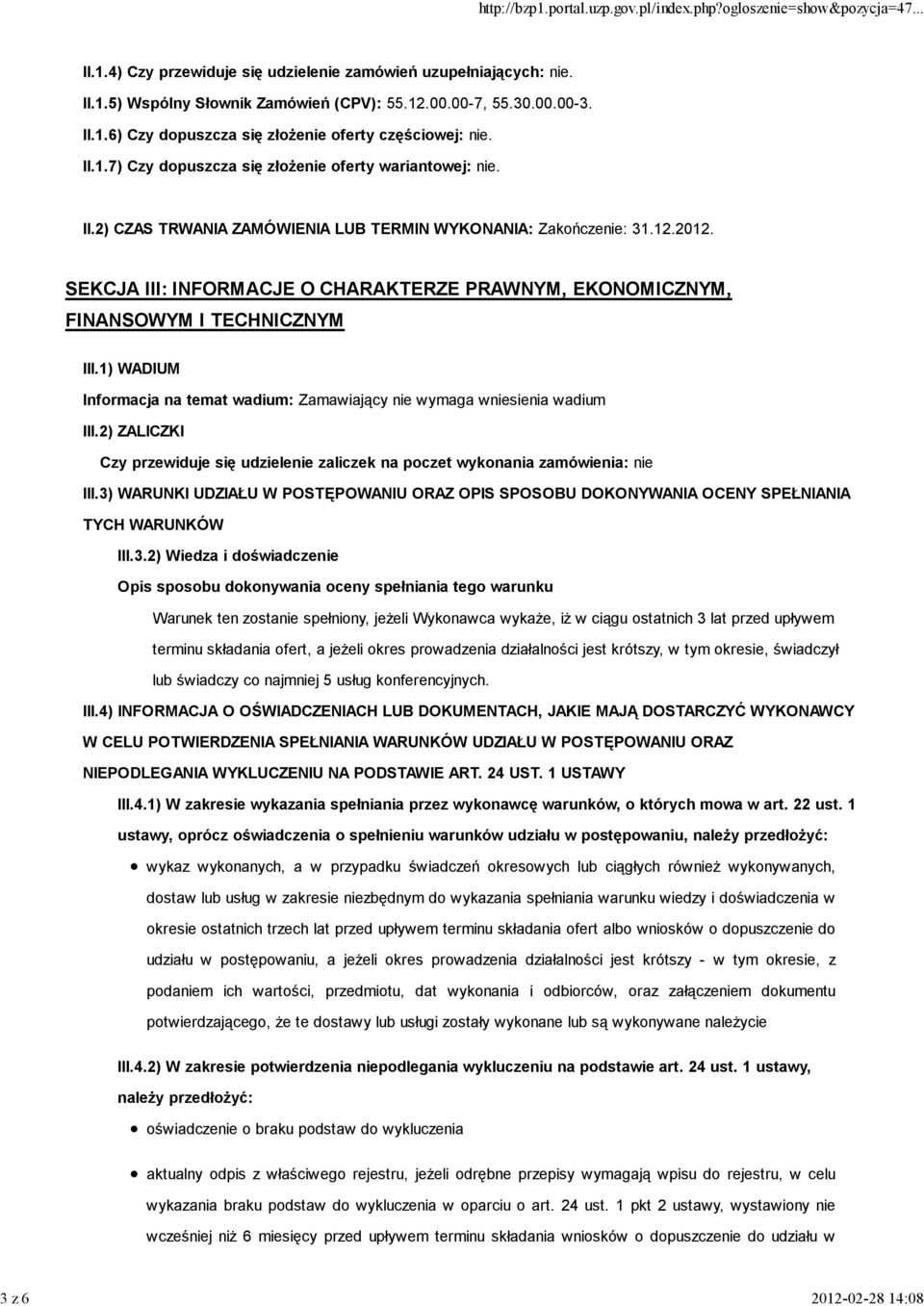 SEKCJA III: INFORMACJE O CHARAKTERZE PRAWNYM, EKONOMICZNYM, FINANSOWYM I TECHNICZNYM III.1) WADIUM Informacja na temat wadium: Zamawiający nie wymaga wniesienia wadium III.