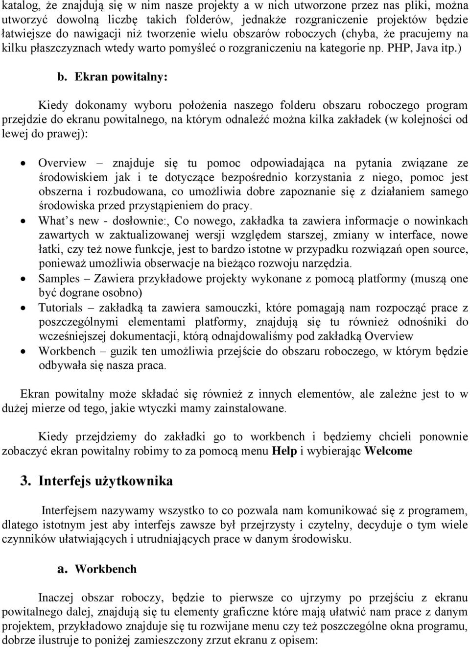 Ekran powitalny: Kiedy dokonamy wyboru położenia naszego folderu obszaru roboczego program przejdzie do ekranu powitalnego, na którym odnaleźć można kilka zakładek (w kolejności od lewej do prawej):