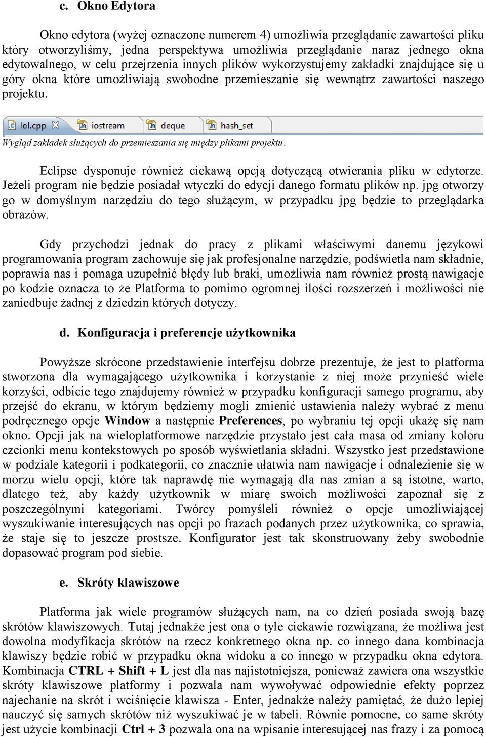 Wygląd zakładek służących do przemieszania się między plikami projektu. Eclipse dysponuje również ciekawą opcją dotyczącą otwierania pliku w edytorze.