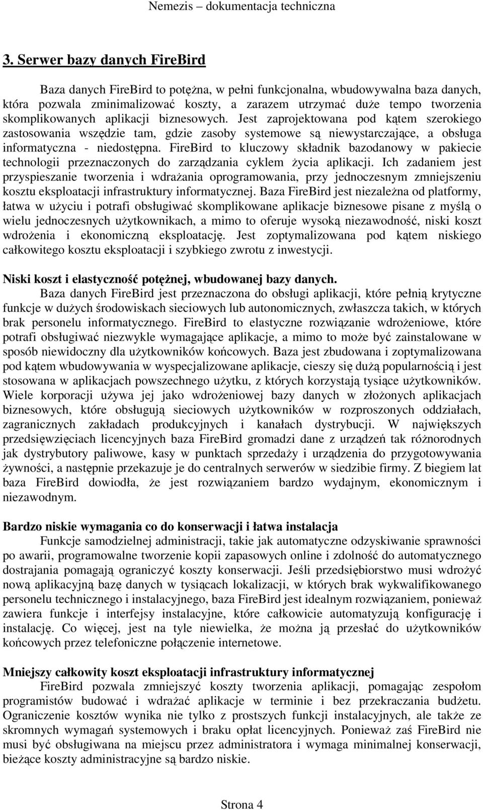 FireBird to kluczowy składnik bazodanowy w pakiecie technologii przeznaczonych do zarządzania cyklem życia aplikacji.