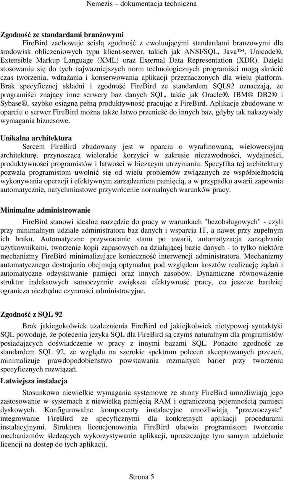 Dzięki stosowaniu się do tych najważniejszych norm technologicznych programiści mogą skrócić czas tworzenia, wdrażania i konserwowania aplikacji przeznaczonych dla wielu platform.