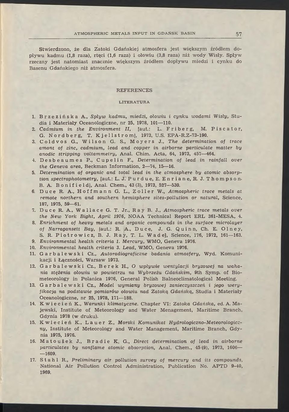 , Spływ kadmu, miedzi, ołowiu i cynku wodami W isły, Studia i M ateriały Oceanologiczne, nr 25, 1978, 101 110. 2. Cadmium in the Environment II, [aut.: L. Friberg, M. Piscator, G. Nordberg, T.