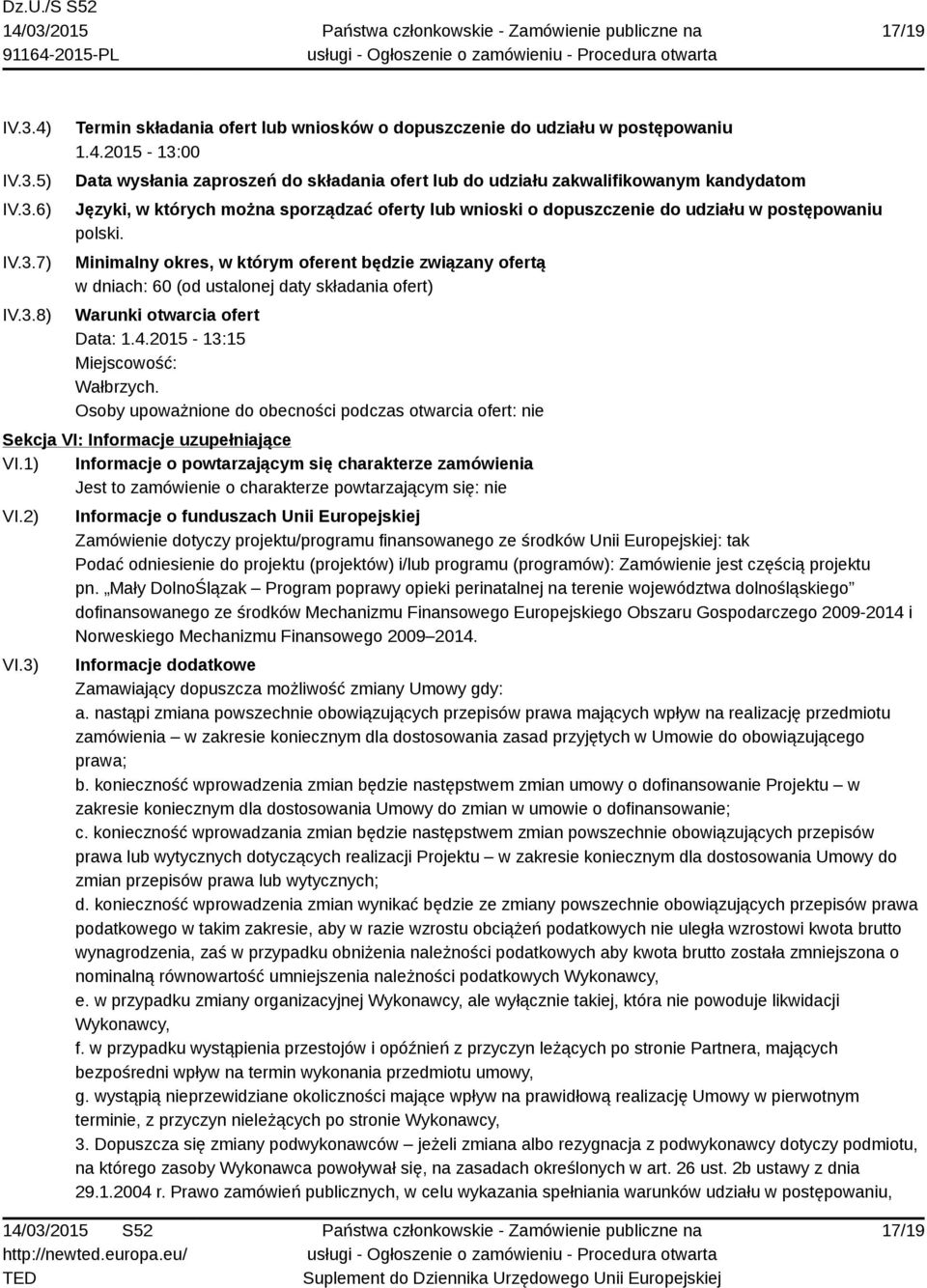 2015-13:00 Data wysłania zaproszeń do składania ofert lub do udziału zakwalifikowanym kandydatom Języki, w których można sporządzać oferty lub wnioski o dopuszczenie do udziału w postępowaniu polski.