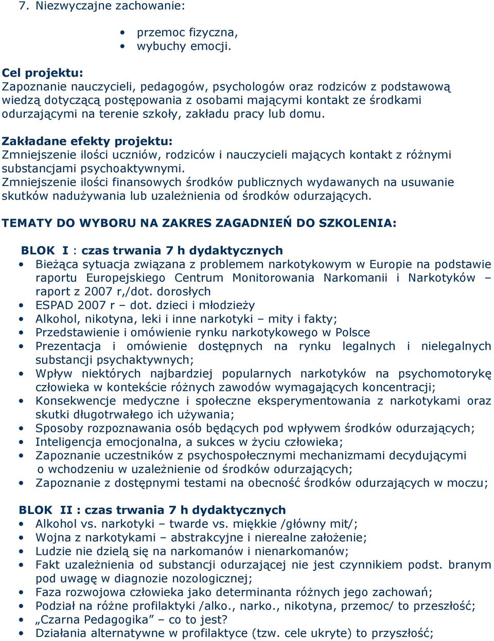 pracy lub domu. Zakładane efekty projektu: Zmniejszenie ilości uczniów, rodziców i nauczycieli mających kontakt z róŝnymi substancjami psychoaktywnymi.