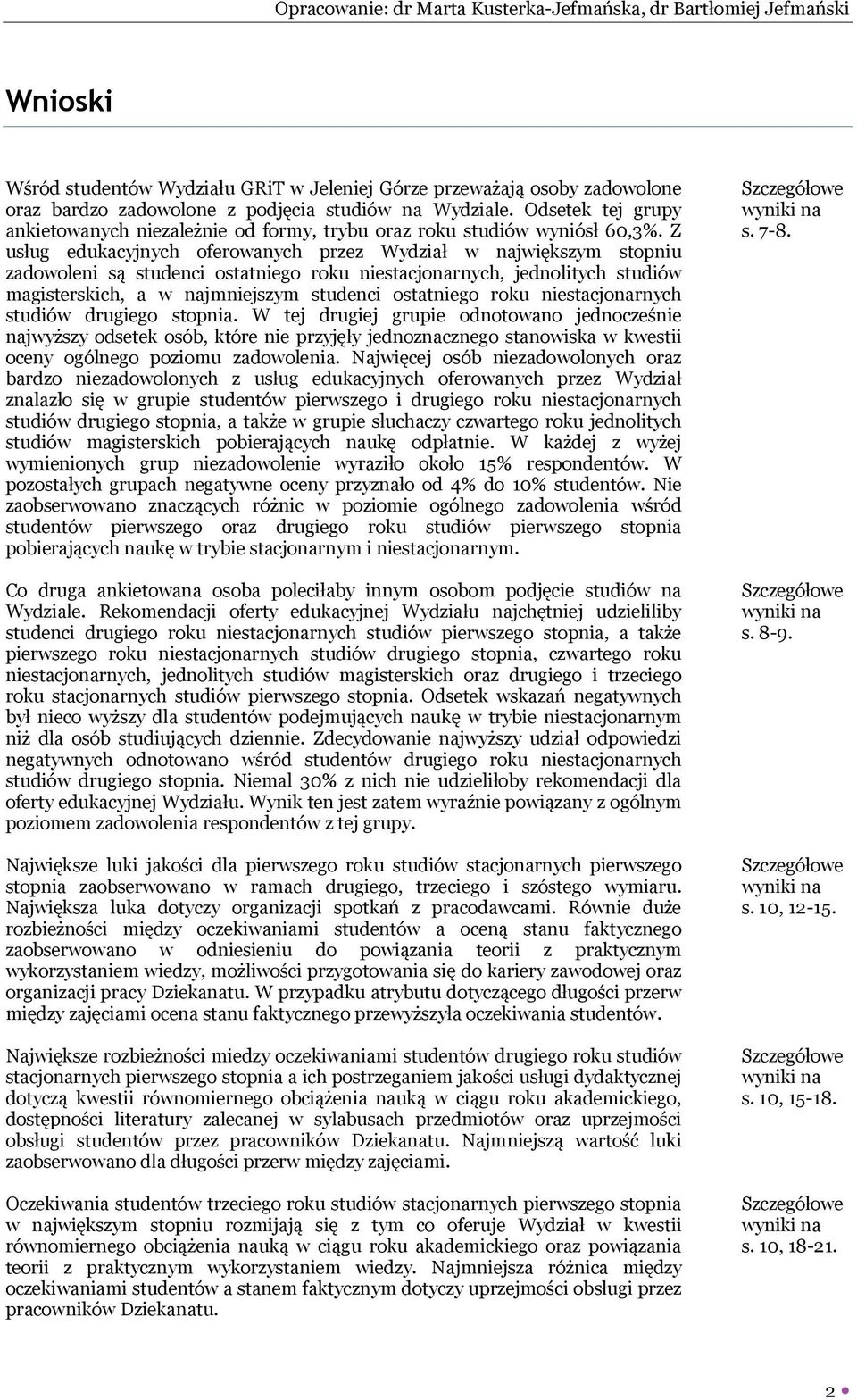 Z usług edukacyjnych oferowanych przez Wydział w największym stopniu zadowoleni są studenci ostatniego roku niestacjonarnych, jednolitych studiów magisterskich, a w najmniejszym studenci ostatniego